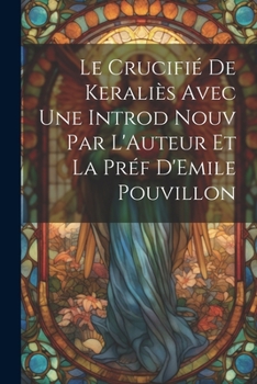 Paperback Le Crucifié de Keraliès Avec une Introd Nouv Par L'Auteur et la Préf D'Emile Pouvillon [French] Book