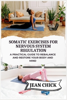 Paperback Somatic Exercises for Nervous System Regulation: A Practical Guide to Rebalance and Restore Your Body and Mind Book