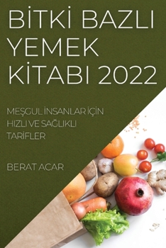 Paperback B&#304;tk&#304; Bazli Yemek K&#304;tabi 2022: Me&#350;gul &#304;nsanlar &#304;ç&#304;n Hizli Ve Sa&#286;likli Tar&#304;fler [Turkish] Book