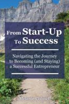 Paperback From Start-Up to Success: Navigating the Journey to Becoming (and Staying) a Successful Entrepreneur Book