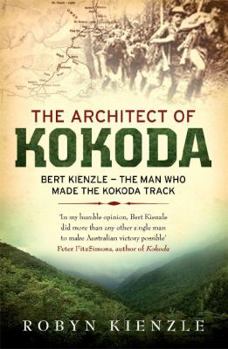 Paperback The Architect of Kokoda: Bert Kienzle - The Man Who Made the Kokoda Trail (Hachette Military Collection) Book