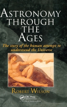 Hardcover Astronomy Through the Ages: The Story Of The Human Attempt To Understand The Universe Book