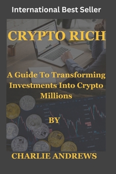 CRYPTO RICH: Transforming Investments into Crypto Millions