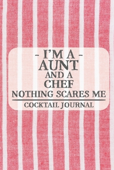 Paperback I'm a Aunt and a Chef Nothing Scares Me Cocktail Journal: Blank Cocktail Journal to Write in for Women, Bartenders, Drink and Alcohol Log, Document al Book