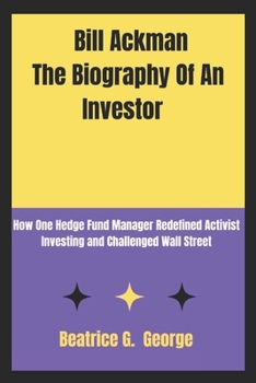 Paperback Bill Ackman The biography of an investor: How One Hedge Fund Manager Redefined Activist Investing and Challenged Wall Street Book