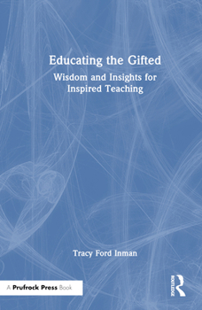 Hardcover Educating the Gifted: Wisdom and Insights for Inspired Teaching Book