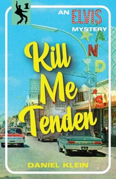 Kill Me Tender: A Murder Mystery Featuring the Singing Sleuth Elvis Presley - Book #1 of the Elvis Presley