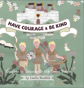 Hardcover Have Courage & Be Kind: Knights in Training & the Great Battle Book