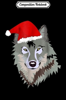 Paperback Composition Notebook: Funny Grey Wolf Christmas Santa Hat Wolves Gift Kids Journal/Notebook Blank Lined Ruled 6x9 100 Pages Book