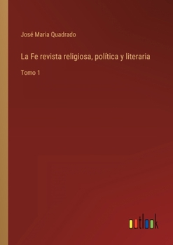 Paperback La Fe revista religiosa, política y literaria: Tomo 1 [Spanish] Book