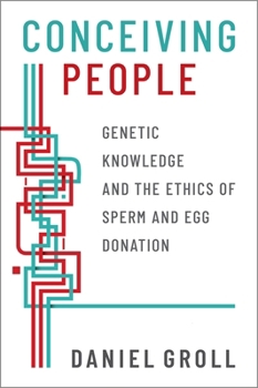 Hardcover Conceiving People: Genetic Knowledge and the Ethics of Sperm and Egg Donation Book