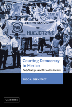 Paperback Courting Democracy in Mexico: Party Strategies and Electoral Institutions Book