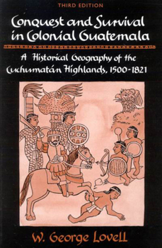 Paperback Conquest and Survival in Colonial Guatemala: A Historical Geography of the Cuchumatn Highlands, 1500 1821 Book