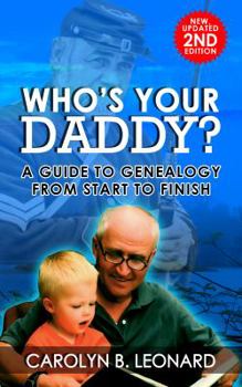 Paperback Who's Your Daddy? Second Edition: A Guide to Genealogy from Start to Finish Book