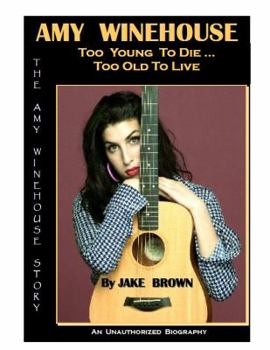 Paperback Amy Winehouse - Too Young to Die...Too Old to Live Book