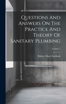 Hardcover Questions And Answers On The Practice And Theory Of Sanitary Plumbing; Volume 1 Book