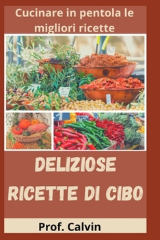 Paperback Deliziose Ricette Di Cibo: Cucinare in pentola le migliori ricette [Italian] Book