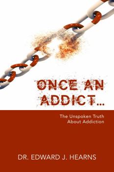 Paperback Once An Addict...: The Unspoken Truth About Addiction Book