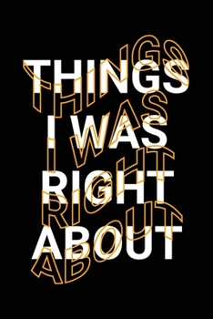 Paperback Things I Was Right About: Funny Life Lessons Blank Lined Notebook Gift Book