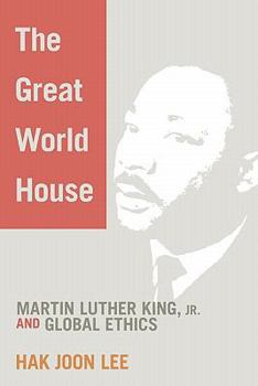 Paperback The Great World House: Martin Luther King, JR. and Global Ethics Book