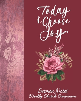 Sermon Notes/Weekly Church Companion-Today I Choose Joy: Christian Sermon Message Yearly Record Reflect Journal-Chic Rose Faux Linen & Roses With Inspirational Bible Scripture