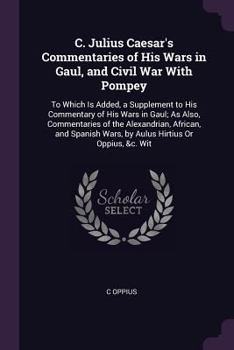 Paperback C. Julius Caesar's Commentaries of His Wars in Gaul, and Civil War With Pompey: To Which Is Added, a Supplement to His Commentary of His Wars in Gaul; Book