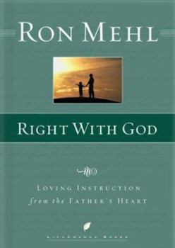 Hardcover Right with God: Loving Instruction from the Father's Heart (LifeChange Books) Book