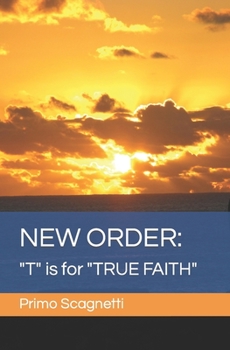 NEW ORDER: "T" is for "TRUE FAITH"