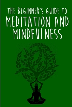 Paperback The Beginner's Guide to Meditation and Mindfulness Book