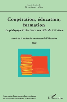 Coopération, éducation, formation: La pédagogie Freinet face aux défis du XXIe siècle Année de la recherche en sciences de l'éducation 2018 Année de ... sciences de l'éducation 2018 (French Edition)