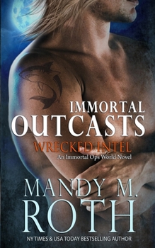Wrecked Intel: An Immortal Ops World Novel - Book #4 of the Immortal Outcasts
