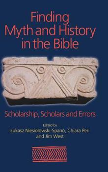 Hardcover Finding Myth and History in the Bible: Scholarship, Scholars and Errors Book