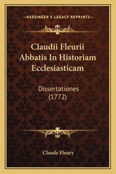Paperback Claudii Fleurii Abbatis In Historiam Ecclesiasticam: Dissertationes (1772) [Latin] Book