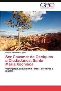 Paperback Ser Chusma: de Caciques a Ciudadanos, Santa María Xochiaca [Spanish] Book