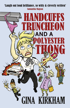 Handcuffs, Truncheon and a Polyester Thong: a laugh-out-loud and moving comedy - Book #1 of the Constable Mavis Upton