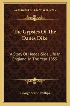 Paperback The Gypsies Of The Danes Dike: A Story Of Hedge-Side Life In England, In The Year 1855 Book