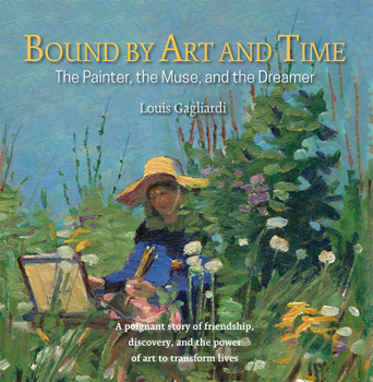 Hardcover Bound by Art and Time: The Painter, the Muse, and the Dreamer Book