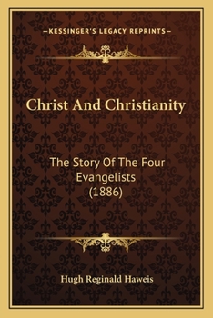 Paperback Christ And Christianity: The Story Of The Four Evangelists (1886) Book