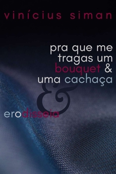 Paperback Pra que me tragas um bouquet & uma cachaça & Erodisseia [Portuguese] Book