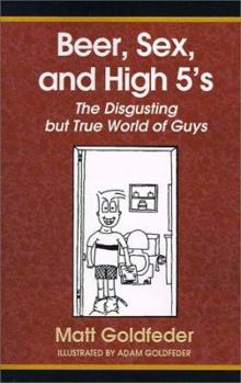 Beer, Sex, and High 5's: The Disgusting But True World of Guys
