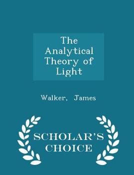 Paperback The Analytical Theory of Light - Scholar's Choice Edition Book