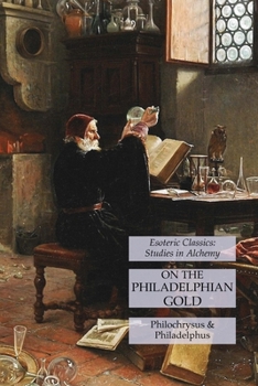 Paperback On the Philadelphian Gold: Esoteric Classics: Studies in Alchemy Book