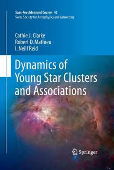 Paperback Dynamics of Young Star Clusters and Associations: Saas-Fee Advanced Course 42. Swiss Society for Astrophysics and Astronomy Book