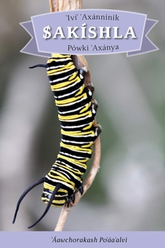 Hardcover IVí' Axánninik Sakíshla Pówki 'Axánya: English Translation: How the Caterpillar Got Its Wings Book