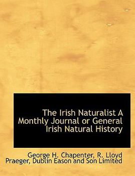 The Irish Naturalist a Monthly Journal or General Irish Natural History