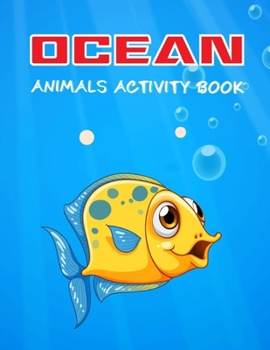 Ocean Animals Activity Book: A Super Fun Underwater Ocean Animals Activity Book For Kids! Ocean animals activity book for kids ages 2-4, 3-6, 4-8 includes with Coloring Pages, Dot to Dot, Trace and Co