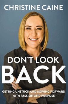 Hardcover Don't Look Back: Getting Unstuck and Moving Forward with Passion and Purpose Book