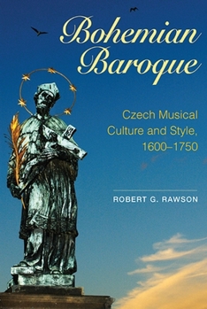 Hardcover Bohemian Baroque: Czech Musical Culture and Style, 1600-1750 Book