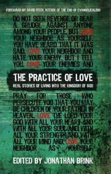 Paperback The Practice Of Love: Real Stories of Living into the Kingdom of God Book