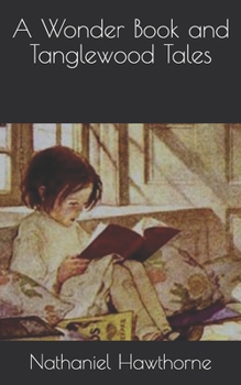 A Wonder Book and Tanglewood Tales